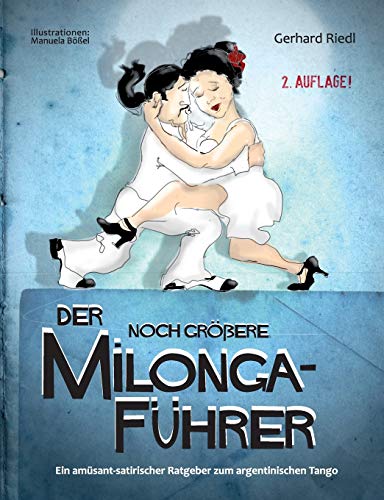 Beispielbild fr Der noch grere Milonga-Fhrer: Ein amsant-satirischer Ratgeber zum argentinischen Tango zum Verkauf von medimops