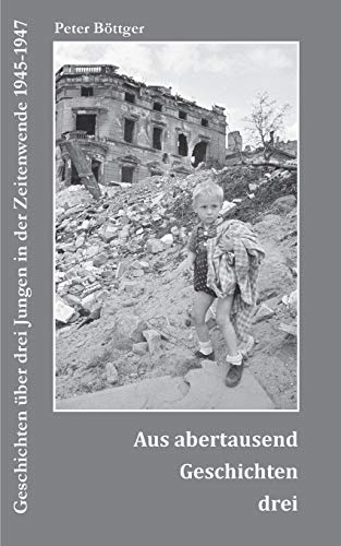 Stock image for Aus abertausend Geschichten drei: Geschichten ber drei Jungen in der Zeitenwende 1945-1947 (German Edition) for sale by Lucky's Textbooks