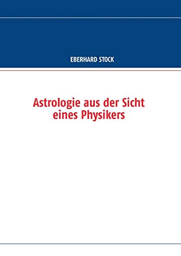 9783732263011: Astrologie aus der Sicht eines Physikers