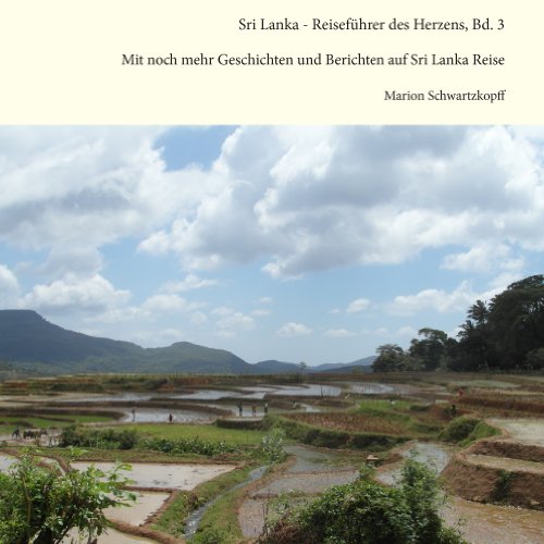 Sri Lanka - Reiseführer des Herzens, Bd. 3 : Mit noch mehr Geschichten und Berichten auf Sri Lanka Reise - Marion Schwartzkopff