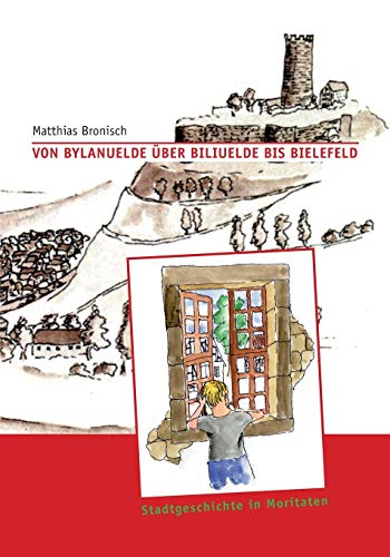 Beispielbild fr Von Bylanuelde ber Biliuelde bis Bielefeld: Stadtgeschichte in Moritaten zum Verkauf von medimops