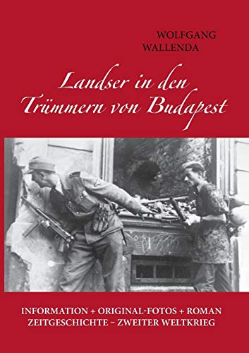 Beispielbild fr Landser in den Trmmern von Budapest: Information + Originalfotos + Roman. Zeitgeschichte - Zweiter Weltkrieg zum Verkauf von medimops