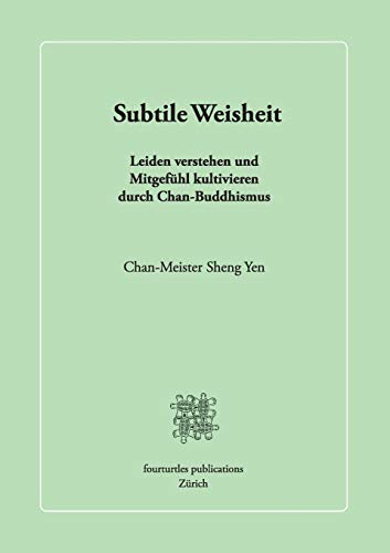 Beispielbild fr Subtile Weisheit: Leiden verstehen und Mitgefhl kultivieren durch Chan-Buddhismus (German Edition) zum Verkauf von Books Unplugged