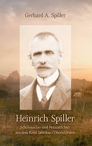 9783732269969: Heinrich Spiller: Schuhmacher und Heimatdichter aus dem Kreis Grottkau/Oberschlesien