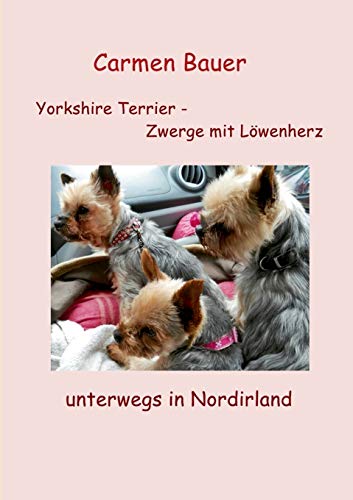 Beispielbild fr Yorkshire Terrier - Zwerge mit Lwenherz unterwegs in Nordirland zum Verkauf von medimops