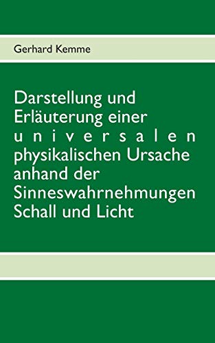 9783732279548: Darstellung und Erluterung einer universalen physikalischen Ursache anhand der Sinneswahrnehmungen Schall und Licht