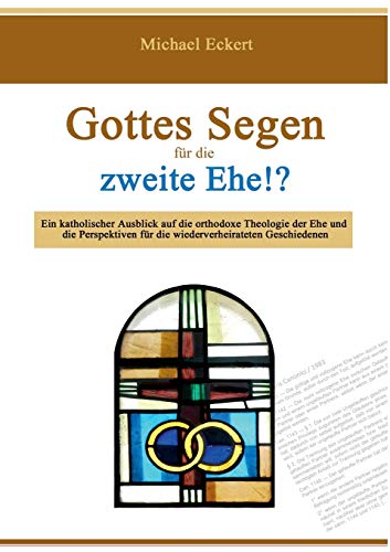 Imagen de archivo de Gottes Segen fr die zweite Ehe!?: Ein katholischer Ausblick auf die orthodoxe Theologie der Ehe und die Perspektiven fr die wiederverheirateten Geschiedenen (German Edition) a la venta por Lucky's Textbooks