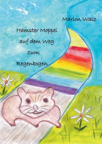 Stock image for Hamster Moppel auf dem Weg zum Regenbogen (German Edition) for sale by Lucky's Textbooks