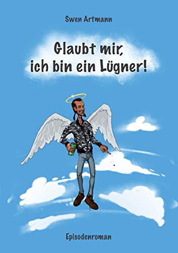 Glaubt mir, ich bin ein Lügner! : Episodenroman - Swen Artmann