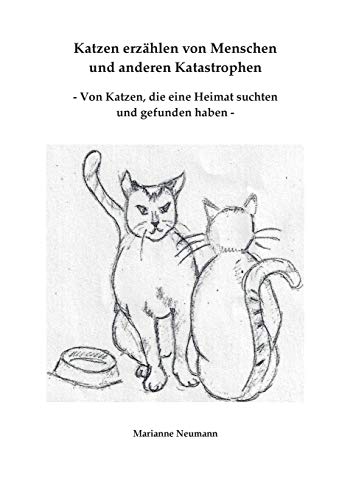 Beispielbild fr Katzen erzhlen von Menschen und anderen Katastrophen : - Von Katzen, die eine Heimat suchten und gefunden haben - zum Verkauf von Buchpark