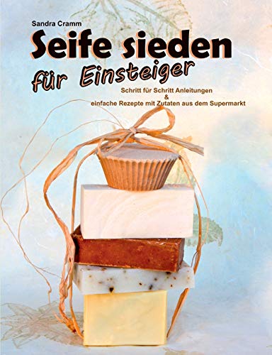 Beispielbild fr Seife sieden fur Einsteiger:Schritt fur Schritt Anleitungen & einfache Rezepte mit Zutaten aus dem Supermarkt zum Verkauf von Chiron Media