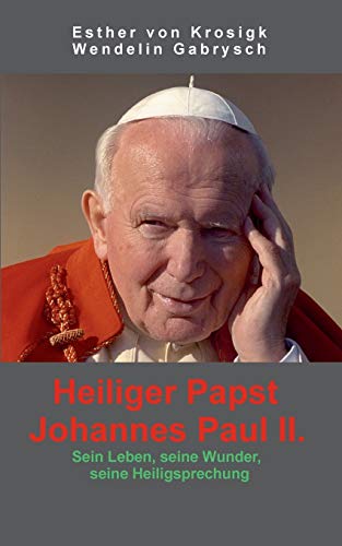 Stock image for Heiliger Papst Johannes Paul II.:Sein Leben, seine Wunder, seine Heiligsprechung for sale by Ria Christie Collections