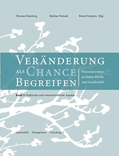 Stock image for Veränderungen als Chance begreifen:Fusionsprozesse in Orden, Kirche und Gesellschaft, 3: Praktische und wissenschaftliche Aspekte for sale by Ria Christie Collections