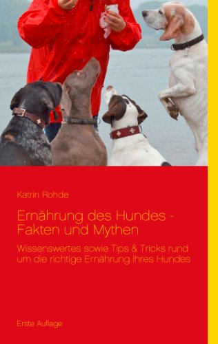 Beispielbild fr Ernhrung des Hundes - Fakten und Mythen: Wissenswertes sowie Tips & Tricks rund um die richtige Ernhrung ihres Hundes zum Verkauf von medimops