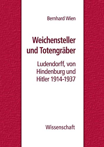 9783732290451: Weichensteller und Totengrber: Ludendorff, von Hindenburg und Hitler 1914-1937