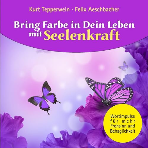 Stock-Bild f�r Bring Farbe in Dein Leben mit Seelenkraft: Wort- und Bildimpulse f�r mehr Frohsinn und Behaglichkeit!