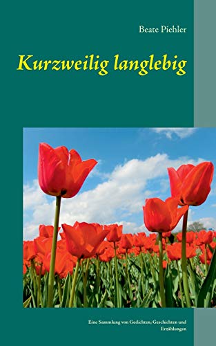 Stock image for Kurzweilig langlebig:Eine Sammlung von Gedichten, Geschichten und Erzählungen for sale by Ria Christie Collections