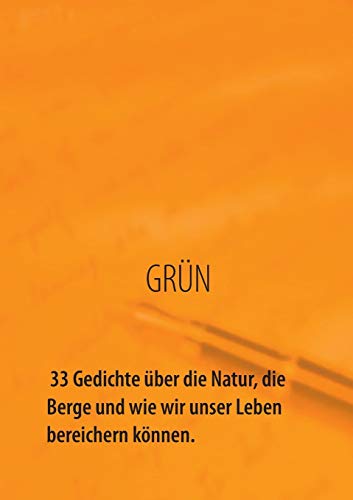 9783732294121: GRN - 33 Gedichte ber die Natur, die Berge und wie wir unser Leben bereichern knnen: Natur bedeutet Abenteuer, Entspannung, Freude und Zufriedenheit. (German Edition)