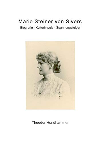 Marie Steiner von Sivers. Biografie - Kulturimpuls - Spannungsfelder