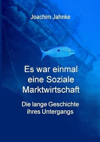 Beispielbild fr Es war einmal eine Soziale Marktwirtschaft: Die lange Geschichte Ihres Untergangs zum Verkauf von medimops