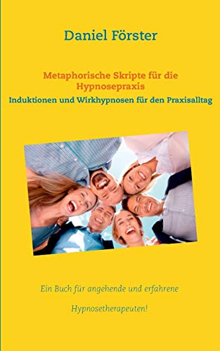 Stock image for Metaphorische Skripte fr die Hypnosepraxis: Induktionen und Wirkhypnosen fr den Praxisalltag (German Edition) for sale by Lucky's Textbooks