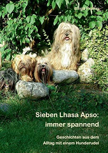 Stock image for Sieben Lhasa Apso: immer spannend: Geschichten aus dem Alltag mit einem Hunderudel (German Edition) for sale by Book Deals
