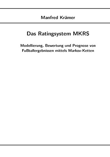 Stock image for Das Ratingsystem MKRS: Modellierung, Bewertung und Prognose von Fuballergebnissen mittels Markov-Ketten for sale by medimops