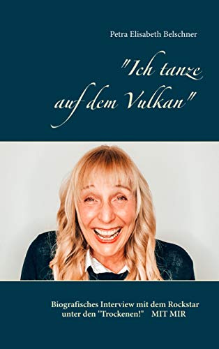 9783732297740: "Ich Tanze Auf Dem Vulkan": Biografisches Interview mit dem Rockstar unter den "Trockenen"! - Mit Mir!