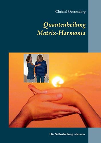 Beispielbild fr Matrix-Harmonia-Quantenheilung: Quantenheilung erlernen fr sich selbst oder zur beruflichen Nutzung zum Verkauf von Buchmarie