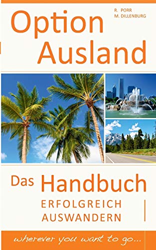 Imagen de archivo de Option Ausland - Erfolgreich Auswandern: Das Handbuch - wherever you want to go. a la venta por medimops