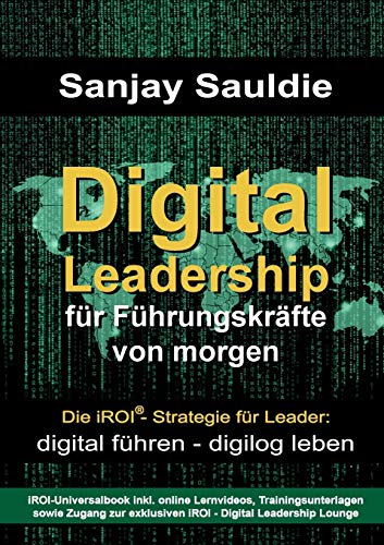 Beispielbild fr Digital Leadership fr Fhrungskrfte von morgen: Die iROI-Strategie fr Leader: digital fhren - digilog leben zum Verkauf von medimops