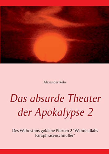 9783732299423: Das absurde Theater der Apokalypse 2: Des Wahnsinns goldene Pforten 2 "Wahnhallahs Paraphrasenschnuller"
