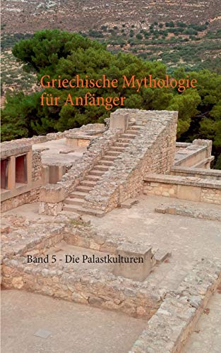 Griechische Mythologie für Anfänger: Band 5 - Die Palastkulturen - Fayé, Nicolas