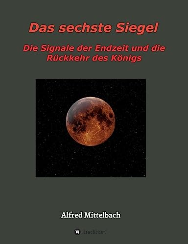 Imagen de archivo de Das sechste Siegel: Die Signale der Endzeit und die Rückkehr des K nigs a la venta por Ria Christie Collections