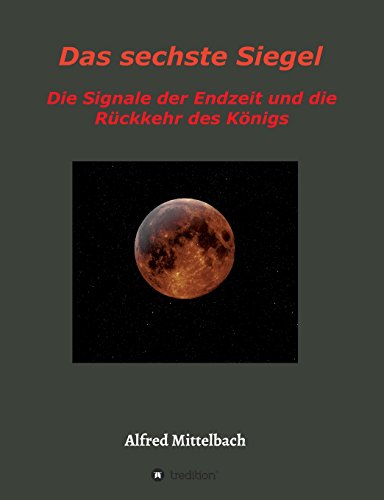 Stock image for Das sechste Siegel: Die Signale der Endzeit und die Ruckkehr des Konigs for sale by Chiron Media