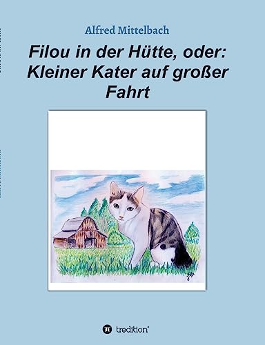 Stock image for Filou in der Htte, oder: Kleiner Kater auf groer Fahrt (German Edition) for sale by Lucky's Textbooks