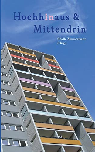 9783732303496: Hochhinaus & Mittendrin: Geschichten und Gedichte rund um das Hochhaus
