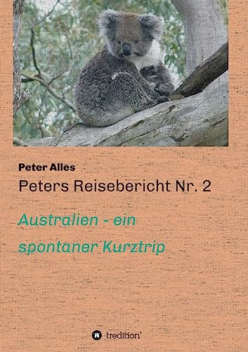 9783732328703: Peters Reisebericht Nr. 2: Australien - ein spontaner Kurztrip