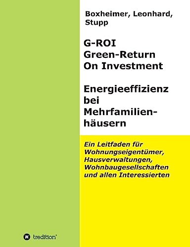 9783732330409: G-ROI Green - Return On Investment, Energieeffizienz bei Mehrfamilienhuser: Ein Leitfaden fr Wohnungseigentmer, Hausverwaltungen, Wohnbaugesellschaften und allen Interessierten