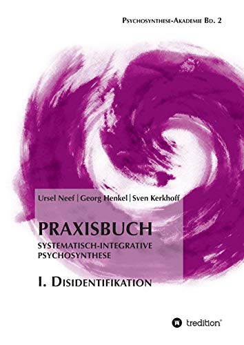 9783732331833: Praxisbuch Systematisch-Integrative Psychosynthese: I. Disidentifikation
