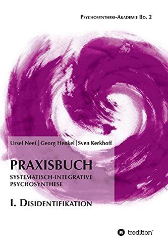 9783732331840: Praxisbuch Systematisch-Integrative Psychosynthese: I. Disidentifikation