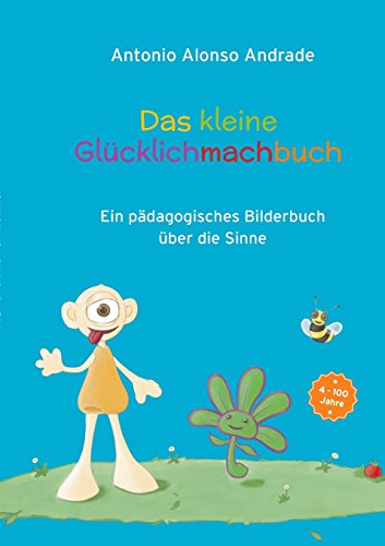 Imagen de archivo de Das kleine Glcklichmachbuch: Ein pdagogisches Bilderbuch ber die Sinne a la venta por Revaluation Books