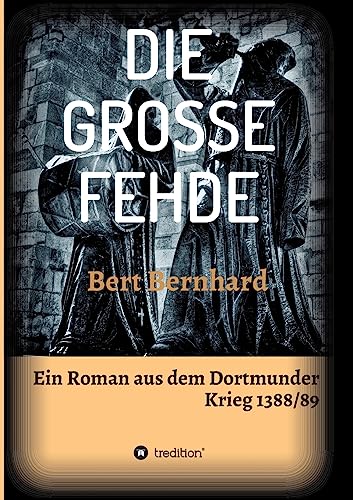 Stock image for DIE GROSSE FEHDE: ein Roman aus dem Dortmunder Krieg von 1388/89 for sale by Modernes Antiquariat - bodo e.V.