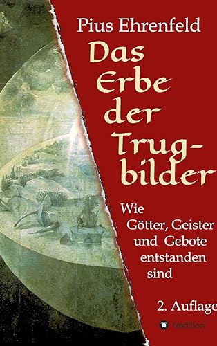 9783732336012: Das Erbe der Trugbilder: Wie Gtter, Geister und Gebote entstanden sind. 2. Auflage