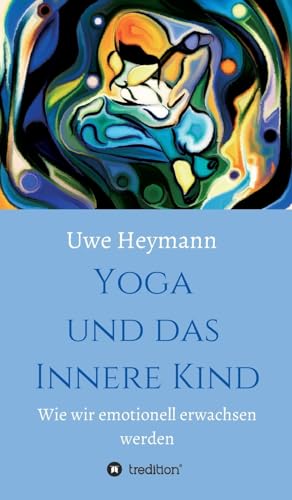 9783732358502: Yoga und das Innere Kind: Wie wir emotionell erwachsen werden