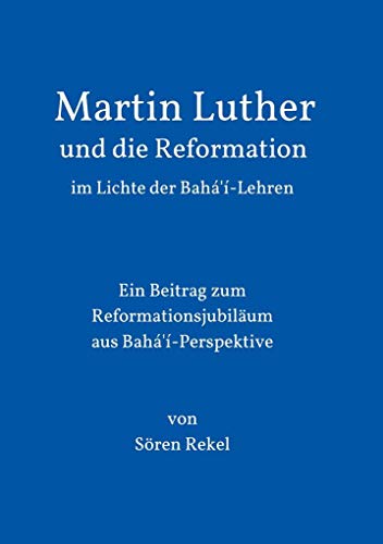 Beispielbild fr Martin Luther und die Reformation im Lichte der Baha'i-Lehren zum Verkauf von Chiron Media