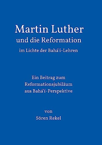 9783732359622: Martin Luther und die Reformation im Lichte der Bah'-Lehren