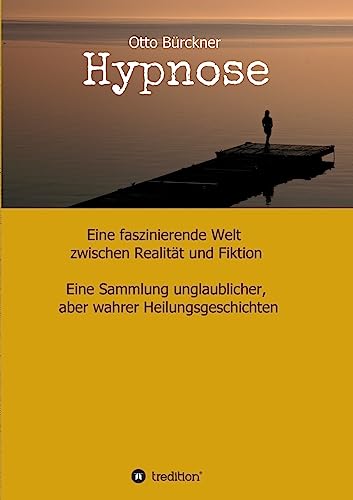 Hypnose : Eine faszinierende Welt zwischen Realität und Fiktion - Otto Bürckner