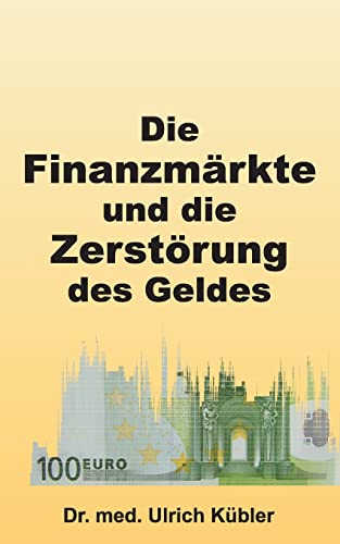 9783732376827: Die Finanzmrkte und die Zerstrung des Geldes