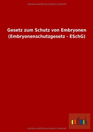 9783732600373: Gesetz Zum Schutz Von Embryonen (Embryonenschutzgesetz - Eschg)